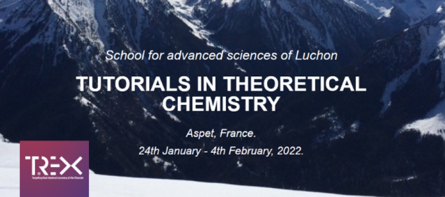 Luchon Winter School - TREX Tutorials in Theoretical Chemistry